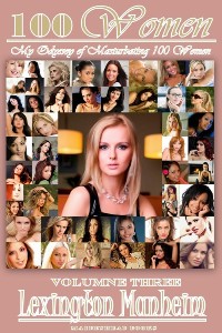 100 Women Volume Three [My Odyssey of Masterbating 100 Women]