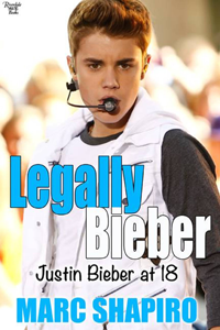 Legally Bieber: Justin Bieber at 18: An Unauthorized Biography