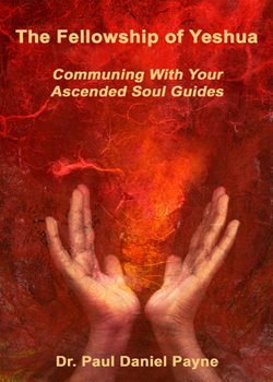 The Fellowship of Yeshua: Communing with Your Ascended Soul Guide