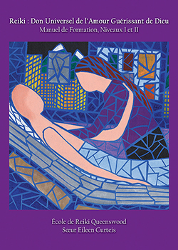 Reiki : Don Universel de l’Amour Guerissant de Dieu Manuel de Formation, Niveaux I et II