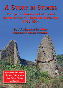 A Story in Stones: Portugal’s Influence on Culture and Architecture in the Highlands of Ethiopia 1493-1634 (Updated & Revised)