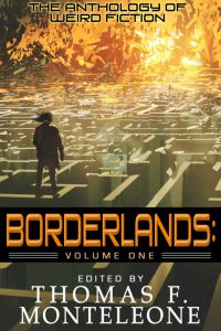 Borderlands, Volume One - The Anthology of Weird Fiction