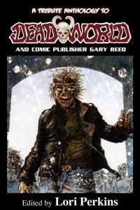 A Tribute Anthology to Deadworld and Comic Publisher Gary Reed 