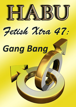 Fetish Xtra 47: Gang Bang