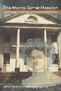 The Morris-Jumel Mansion Anthology of Fantasy and Paranormal Fiction