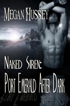 Naked Siren: Port Emerald After Dark