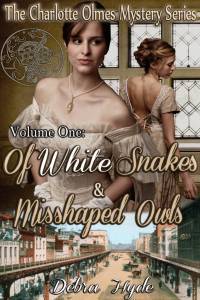  Of White Snakes and Misshaped Owls - Volume One of the Charlotte Olmes Mystery Series 