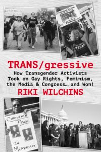 TRANS/gressive: How Transgender Activists Took on Gay Rights, Feminism, the Media & Congress… and Won!