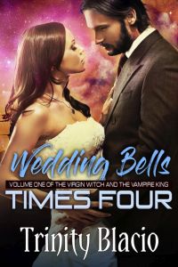 Weddings Bells Times Four: Book One of The Virgin Witch and The Vampire King Series