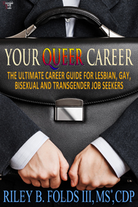 Your Queer Career: The Ultimate Guide for Lesbian, Gay, Bisexual, and Transgender Job Seekers